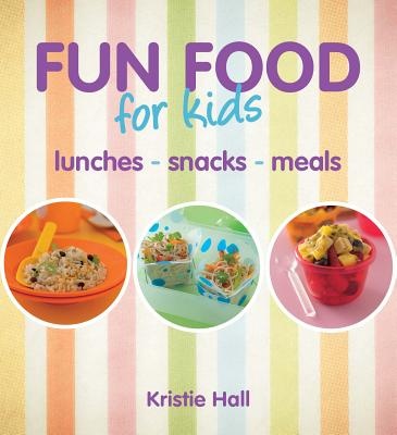 Fun Food for Kids, by Kristie Hall