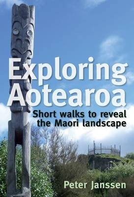 Exploring Aotearoa – Short walks to reveal the Maori landscape Exploring Aotearoa