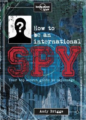 How to Be an International Spy (Lonely Planet)