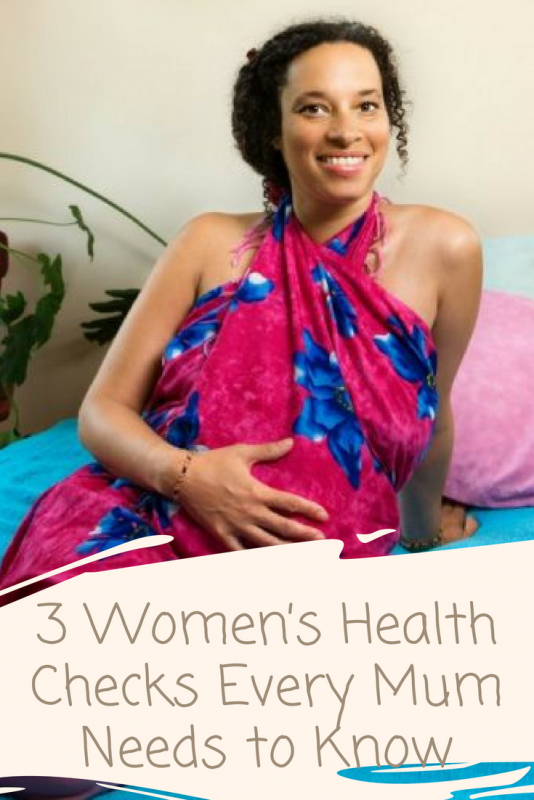 3 Women's Health Checks Every Mum Needs to Know