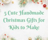 5 Cute Handmade Christmas Gifts for Kids to Make